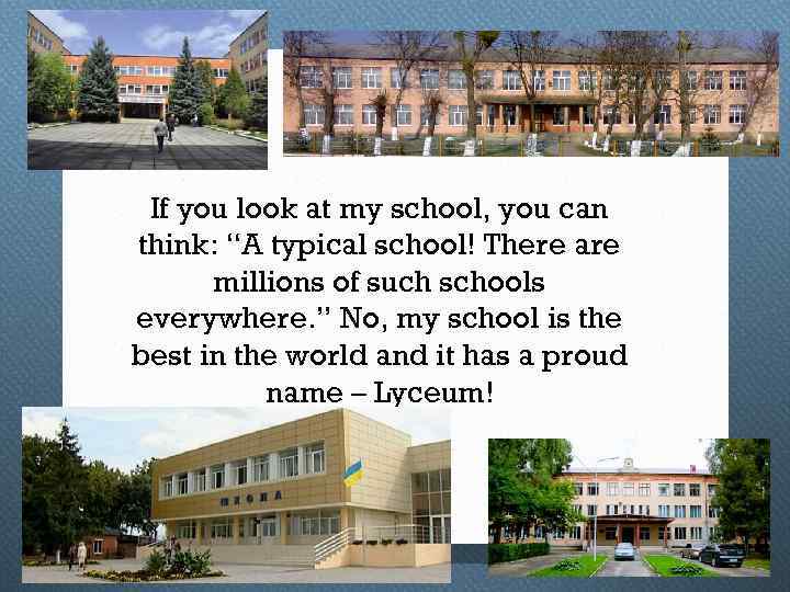 If you look at my school, you can think: “A typical school! There are