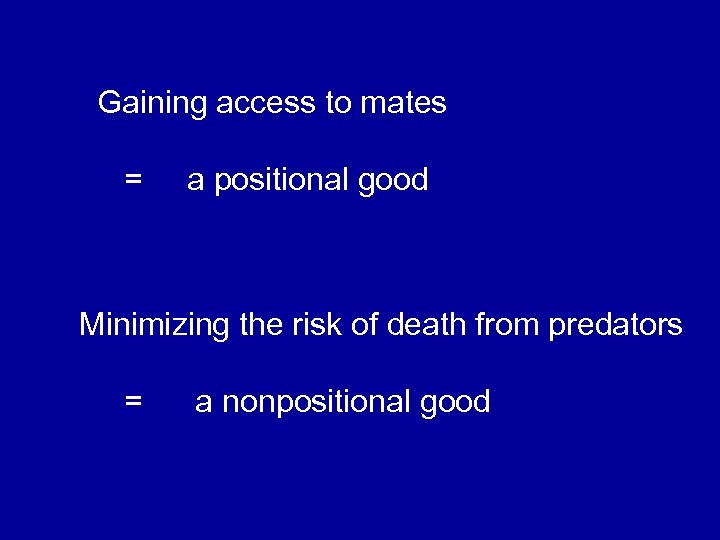 Gaining access to mates = a positional good Minimizing the risk of death from