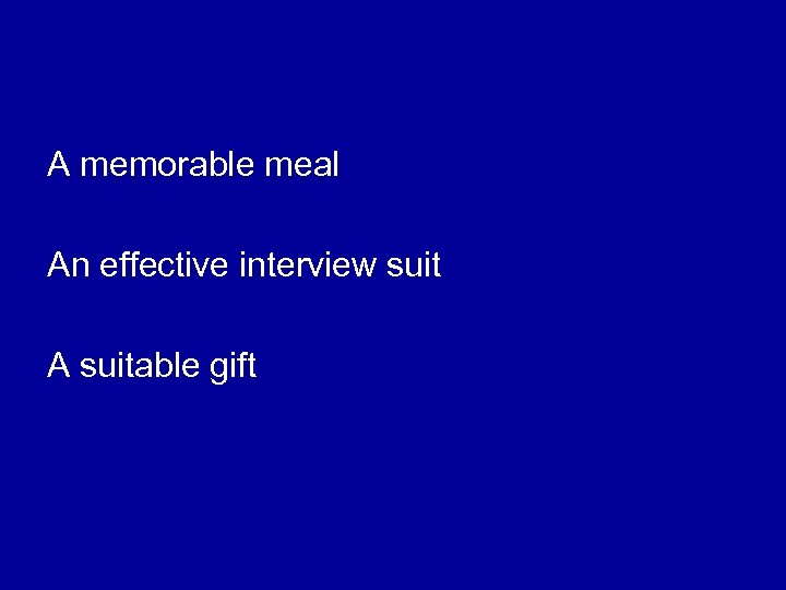 A memorable meal An effective interview suit A suitable gift 