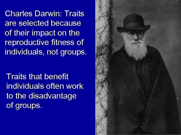 Charles Darwin: Traits are selected because of their impact on the reproductive fitness of