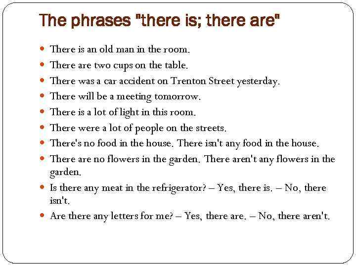 The phrases "there is; there are" There is an old man in the room.