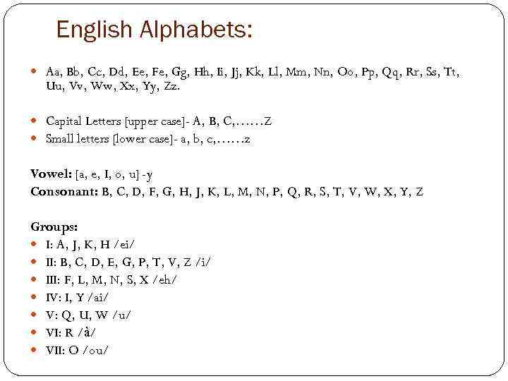 English Alphabets: Aa, Bb, Cc, Dd, Ee, Fe, Gg, Hh, Ii, Jj, Kk, Ll,