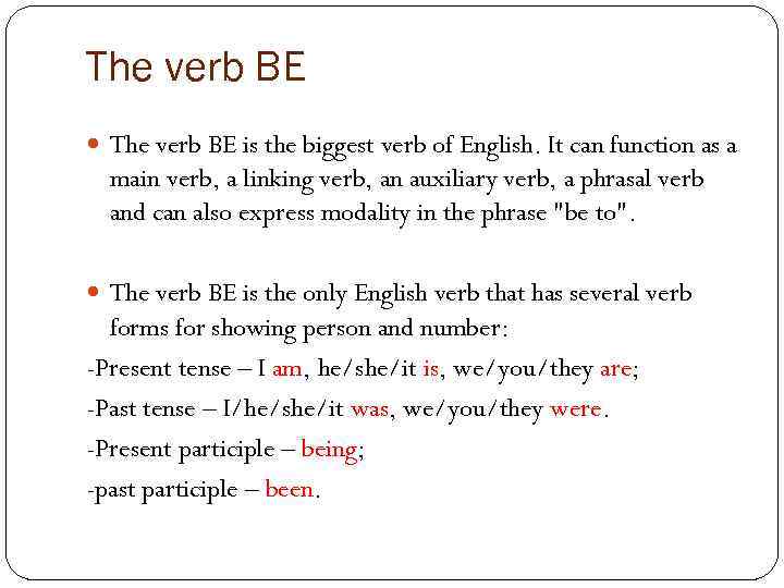 The verb BE is the biggest verb of English. It can function as a