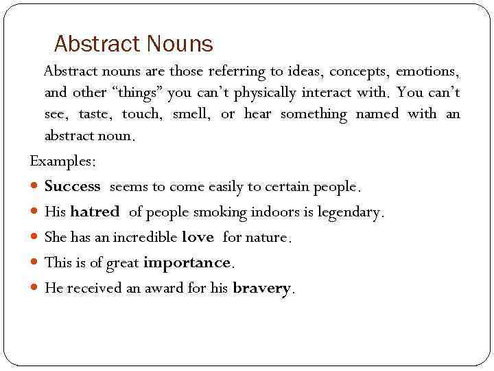 Abstract Nouns Abstract nouns are those referring to ideas, concepts, emotions, and other “things”