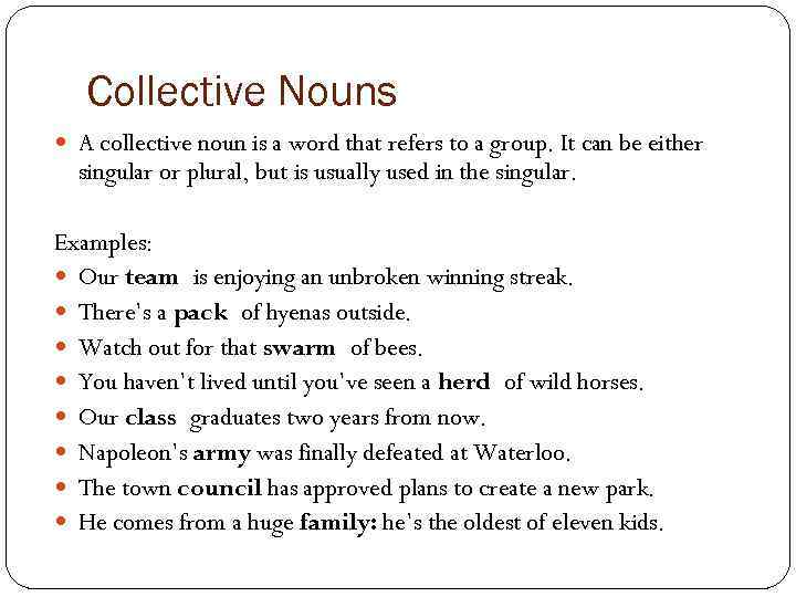 Collective Nouns A collective noun is a word that refers to a group. It
