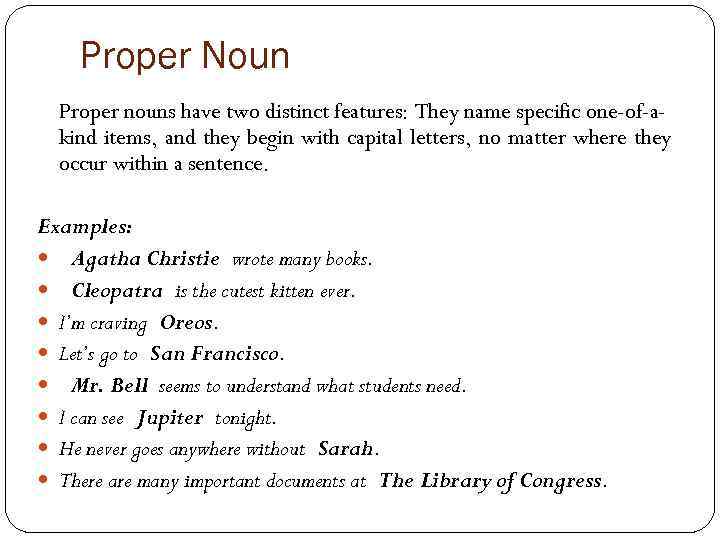 Proper Noun Proper nouns have two distinct features: They name specific one-of-akind items, and
