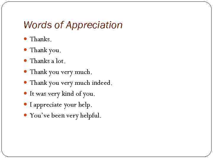 Words of Appreciation Thanks. Thank you. Thanks a lot. Thank you very much indeed.