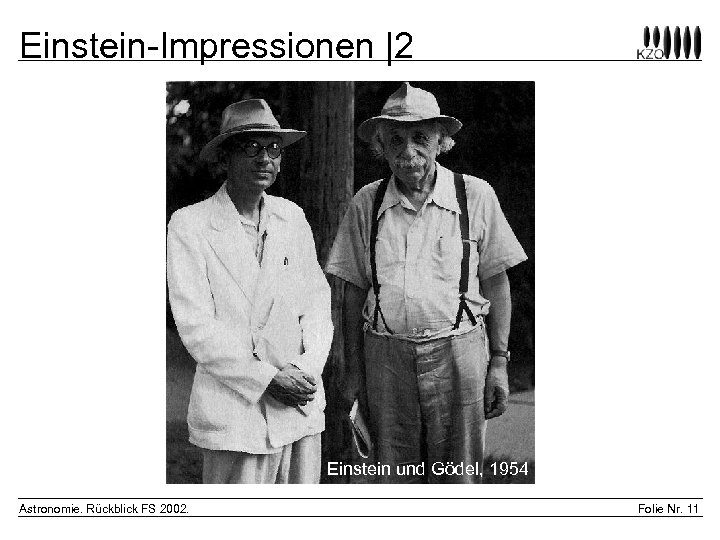 Einstein-Impressionen |2 Einstein und Gödel, 1954 Astronomie. Rückblick FS 2002. Folie Nr. 11 