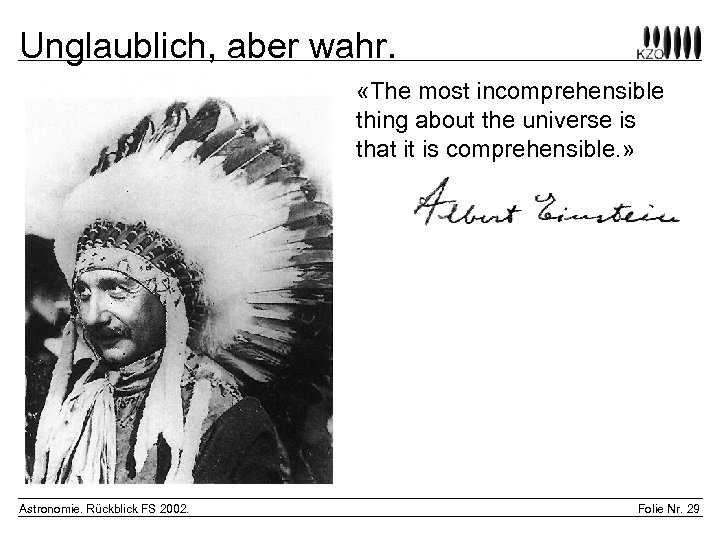 Unglaublich, aber wahr. «The most incomprehensible thing about the universe is that it is