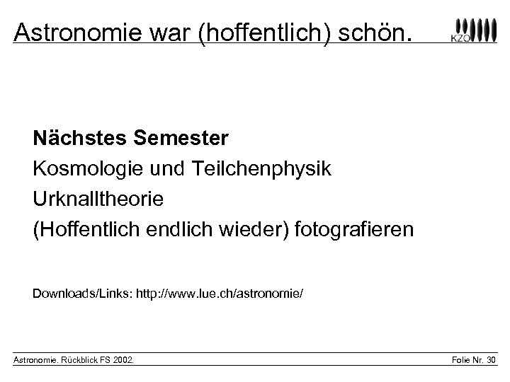 Astronomie war (hoffentlich) schön. Nächstes Semester Kosmologie und Teilchenphysik Urknalltheorie (Hoffentlich endlich wieder) fotografieren