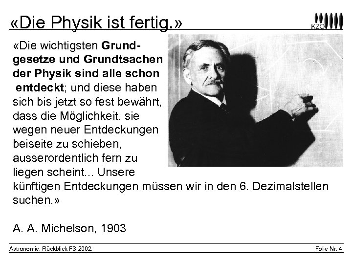  «Die Physik ist fertig. » «Die wichtigsten Grundgesetze und Grundtsachen der Physik sind