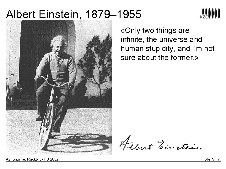 Albert Einstein, 1879– 1955 «Only two things are infinite, the universe and human stupidity,