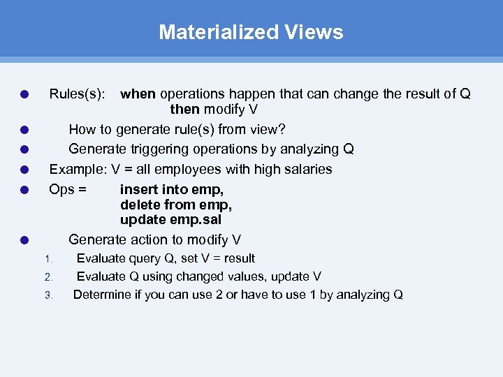 Materialized Views Rules(s): when operations happen that can change the result of Q then