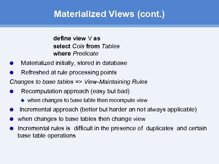 Materialized Views (cont. ) define view V as select Cols from Tables where Predicate