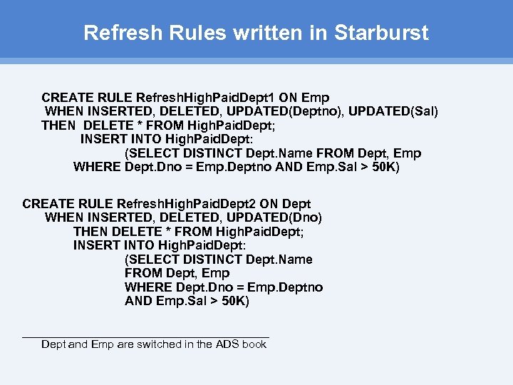 Refresh Rules written in Starburst CREATE RULE Refresh. High. Paid. Dept 1 ON Emp