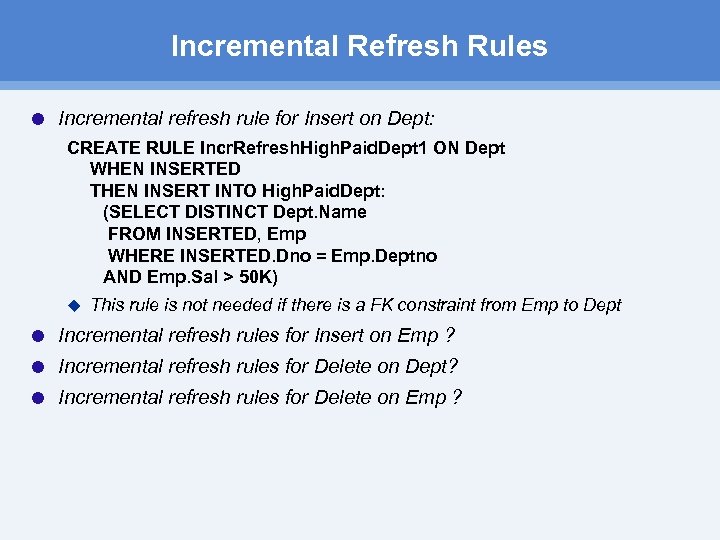 Incremental Refresh Rules Incremental refresh rule for Insert on Dept: CREATE RULE Incr. Refresh.