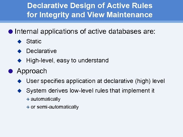 Declarative Design of Active Rules for Integrity and View Maintenance Internal applications of active