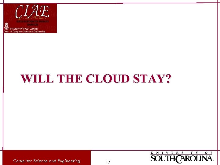 WILL THE CLOUD STAY? Computer Science and Engineering 17 