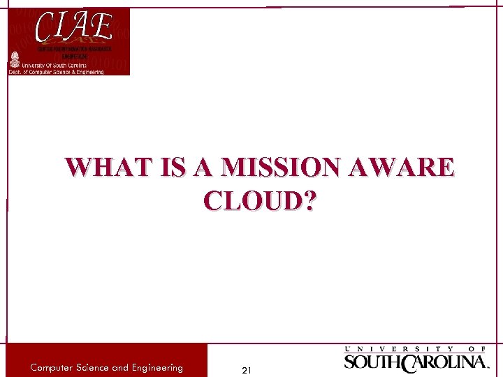 WHAT IS A MISSION AWARE CLOUD? Computer Science and Engineering 21 