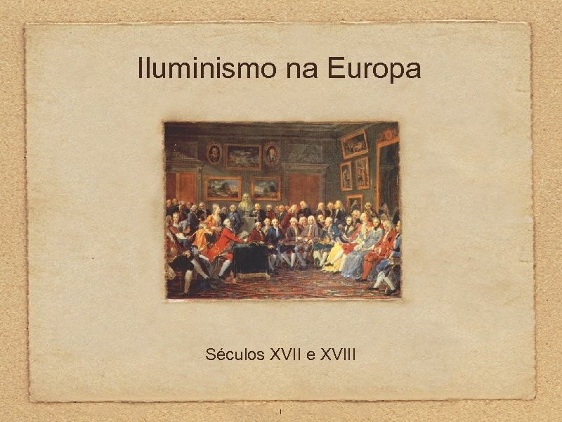 Iluminismo na Europa Séculos XVII e XVIII 1 