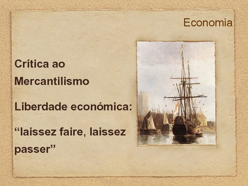 Economia Crítica ao Mercantilismo Liberdade económica: “laissez faire, laissez passer” 