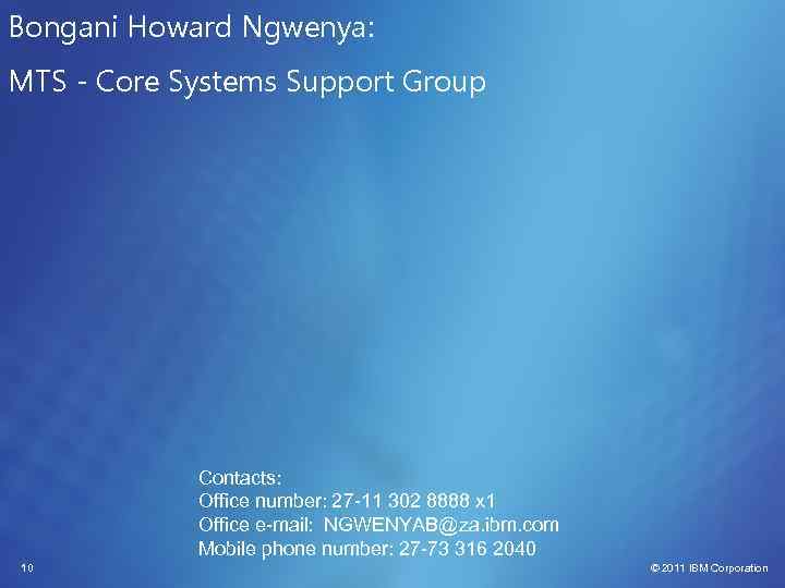 Bongani Howard Ngwenya: MTS - Core Systems Support Group Contacts: Office number: 27 -11