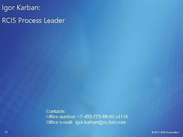 Igor Karban: RCIS Process Leader Contacts: Office number: +7 -495 -775 -88 -00 x