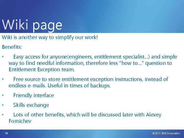 Wiki page Wiki is another way to simplify our work! Benefits: • Easy access