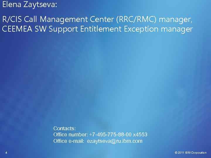 Elena Zaytseva: R/CIS Call Management Center (RRC/RMC) manager, CEEMEA SW Support Entitlement Exception manager