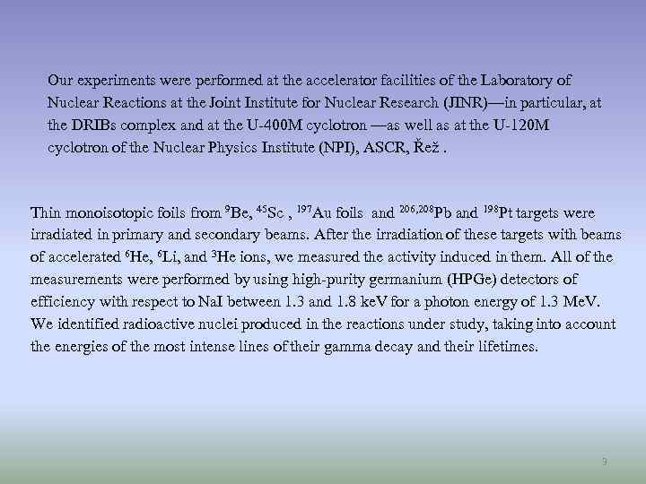 Our experiments were performed at the accelerator facilities of the Laboratory of Nuclear Reactions