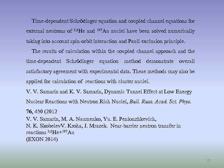 Time-dependent Schrödinger equation and coupled channel equations for external neutrons of 3, 6 He