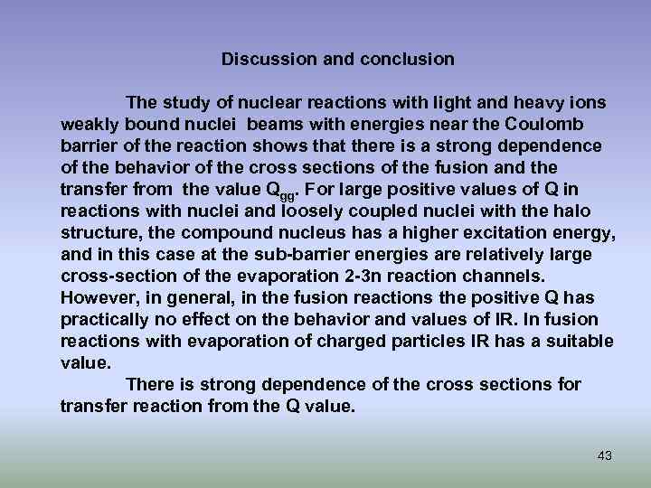 Discussion and conclusion The study of nuclear reactions with light and heavy ions weakly