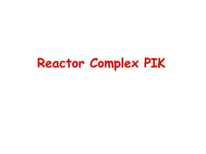 Reactor Complex PIK 