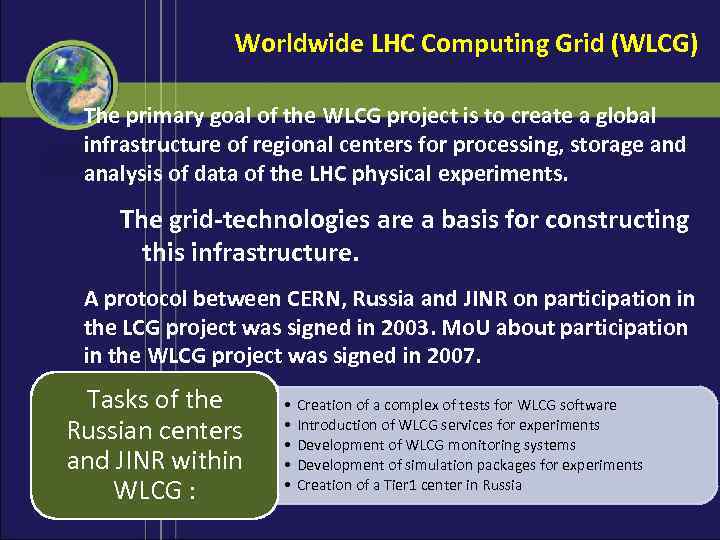 Worldwide LHC Computing Grid (WLCG) The primary goal of the WLCG project is to
