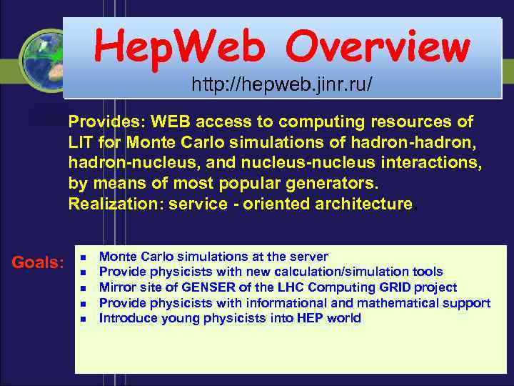 Hep. Web Overview http: //hepweb. jinr. ru/ Provides: WEB access to computing resources of