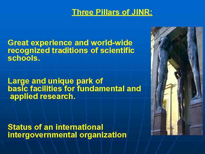 Three Pillars of JINR: Great experience and world-wide recognized traditions of scientific schools. Large