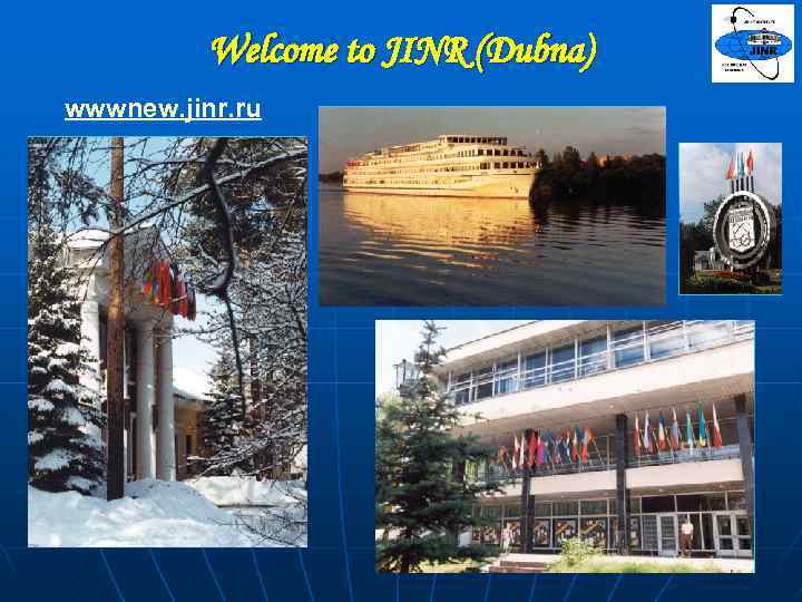 Welcome to JINR (Dubna) wwwnew. jinr. ru 