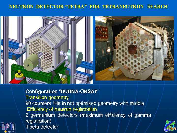 NEUTRON DETECTOR “TETRA” FOR TETRANEUTRON SEARCH Configuration “DUBNA-ORSAY” Transition geometry 90 counters 3 He