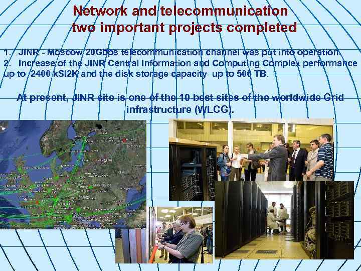 Network and telecommunication two important projects completed 1. JINR - Moscow 20 Gbps telecommunication