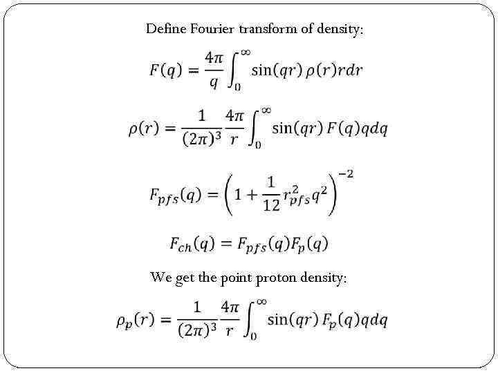 Define Fourier transform of density: We get the point proton density: 