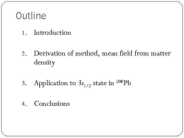 Outline 1. Introduction 2. Derivation of method, mean field from matter density 3. Application