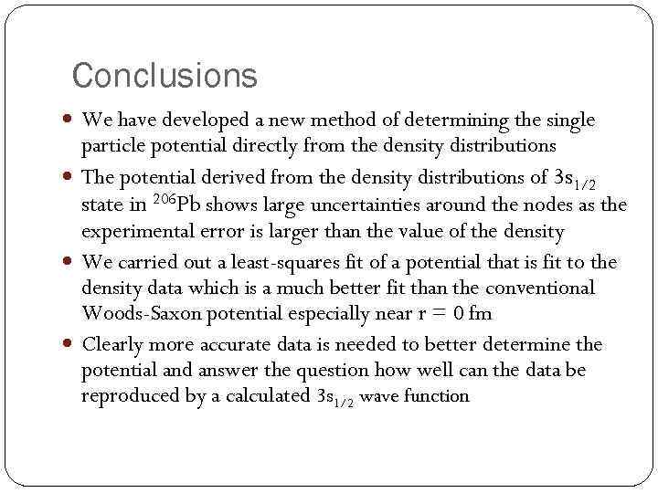 Conclusions We have developed a new method of determining the single particle potential directly