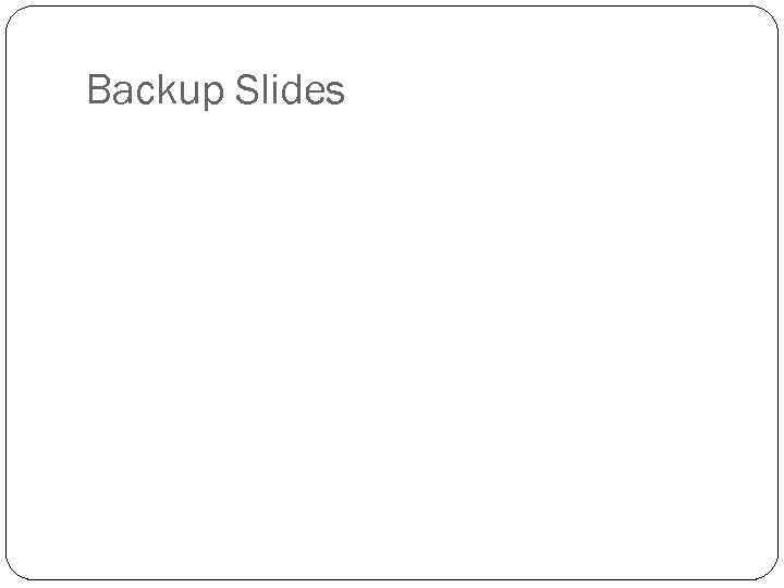 Backup Slides 