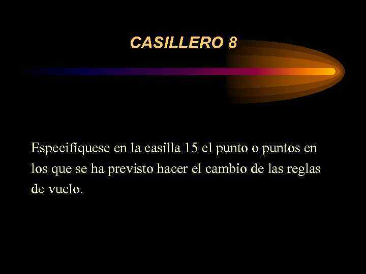 CASILLERO 8 Especifíquese en la casilla 15 el punto o puntos en los que