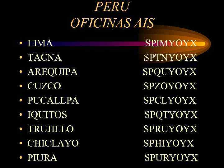 PERU OFICINAS AIS • • • LIMA TACNA AREQUIPA CUZCO PUCALLPA IQUITOS TRUJILLO CHICLAYO