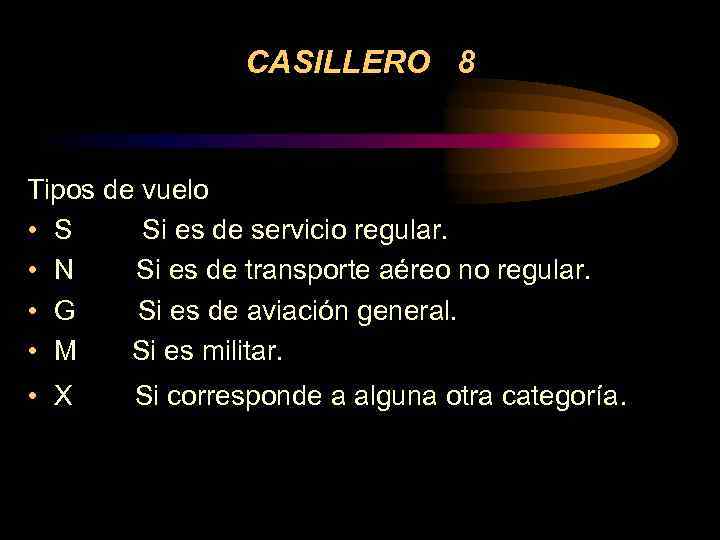 CASILLERO 8 Tipos de vuelo • S Si es de servicio regular. • N