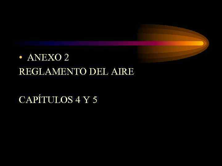  • ANEXO 2 REGLAMENTO DEL AIRE CAPÍTULOS 4 Y 5 