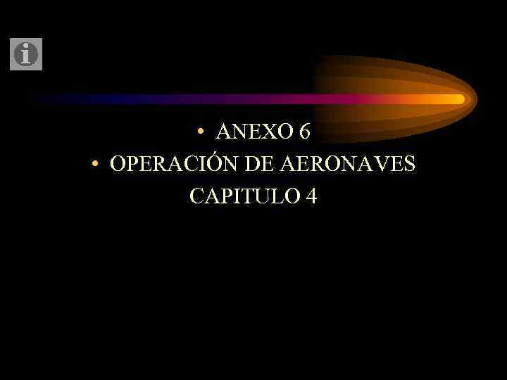  • ANEXO 6 • OPERACIÓN DE AERONAVES CAPITULO 4 