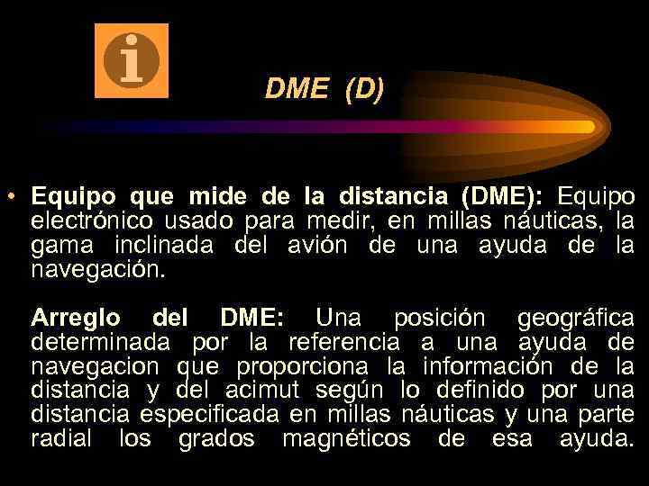 DME (D) • Equipo que mide de la distancia (DME): Equipo electrónico usado para