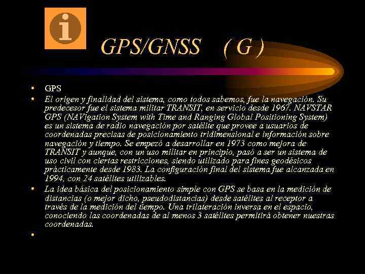 GPS/GNSS • • (G) GPS El origen y finalidad del sistema, como todos sabemos,